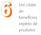 6. Um clube de benefícios repleto de produtos